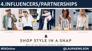 4.INFLUENCERS/PARTNERSHIPS
🔑
#DSOnline @LAURAEWILSON
 