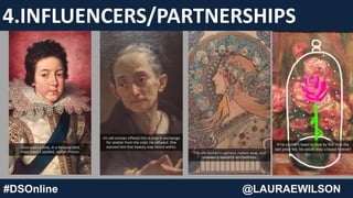 #DSOnline @LAURAEWILSON
4.INFLUENCERS/PARTNERSHIPS
 