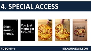 4. SPECIAL ACCESS
#DSOnline @LAURAEWILSON
 