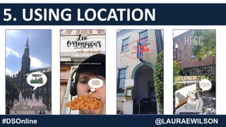 5. USING LOCATION
#DSOnline @LAURAEWILSON
 