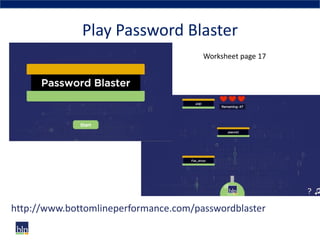 Play Password Blaster
http://www.bottomlineperformance.com/passwordblaster
Worksheet page 17
 