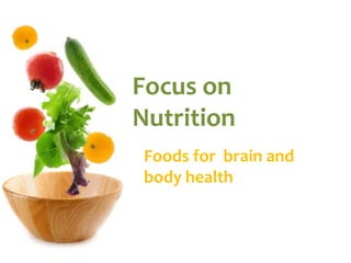 Focus on Nutrition Foods for  brain and body health 