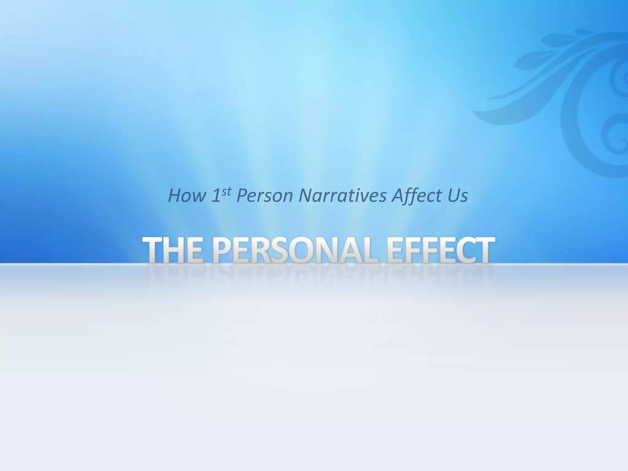 THE PERSONAL EFFECTHow 1st Person Narratives Affect Us