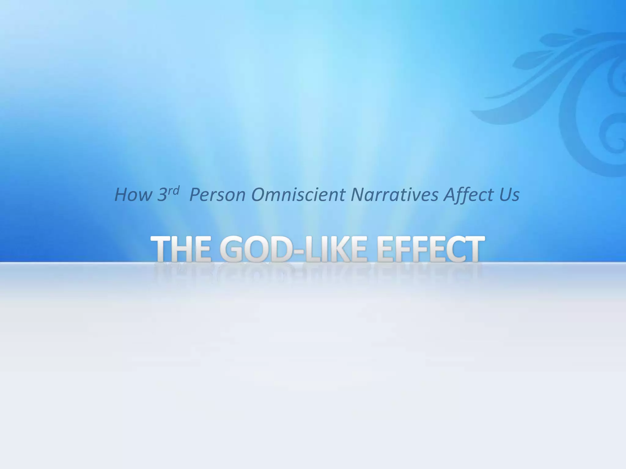 THE GOD-LIKE EFFECTHow 3rd  Person Omniscient Narratives Affect Us