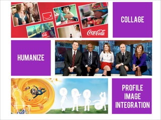 COLLAGE




humanize



             profile
              image
           integration
 