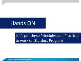 Hands ON
Let’s put these Principles and Practices
to work on Stardust Program
 