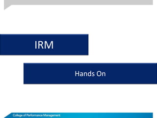 IRM
Hands On
 