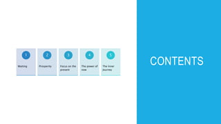 CONTENTSWaiting
1
Prosperity
2
Focus on the
present
3
The power of
now
4
The Inner
Journey
5
 