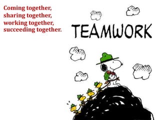 Coming together,
sharing together,
working together,
succeeding together.
 