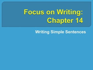 Focus on Writing: Chapter 14 Writing Simple Sentences 
