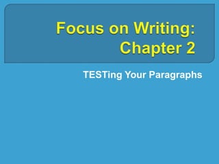 Focus on Writing: Chapter 2 TESTing Your Paragraphs 
