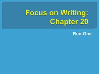 Focus on Writing: Chapter 20 Run-Ons 