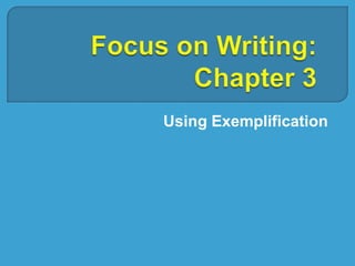 Focus on Writing: Chapter 3 Using Exemplification 