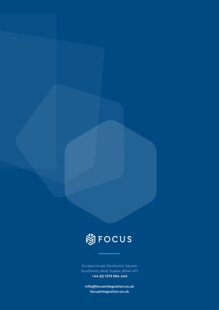 Europa House, Southwick Square,
Southwick, West Sussex, BN42 4FJ
+44 (0) 1273 964 440
info@focusintegration.co.uk
focusintegration.co.uk
 
