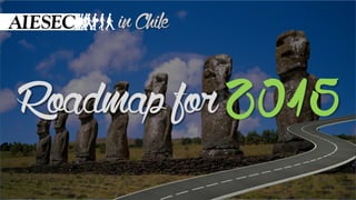 in Chile 
Roadmap for 
2015  