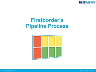 Firstborder’s Pipeline Process 