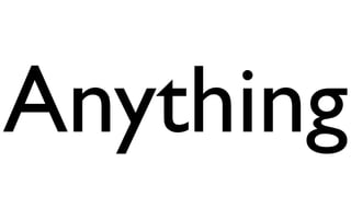 Anything 
 