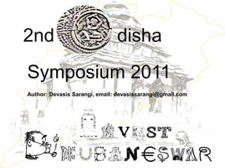 2nd                            disha
Symposium 2011
Author: Devasis Sarangi, email: devasissarangi@gmail.com
 