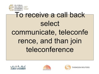 To receive a call back
select
communicate, teleconfe
rence, and than join
teleconference
 