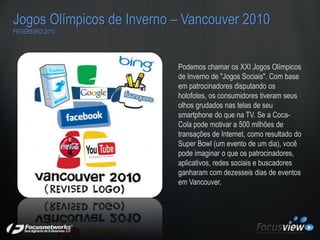 Jogos Olímpicos de Inverno – Vancouver 2010
FEVEREIRO 2010




                           Podemos chamar os XXI Jogos Olím...