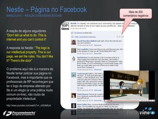 Nestle – Página no Facebook                      Mais de 200
MARÇO 2010 – REAÇÃO DAS MÍDIAS SOCIAIS       comentários nega...