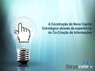 A Construção do Novo Capital Estratégico através da experiência de Co-Criação de Informações 