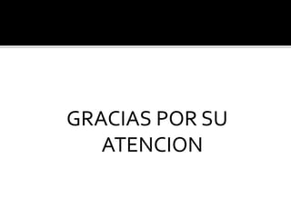 GRACIAS POR SU
ATENCION
 