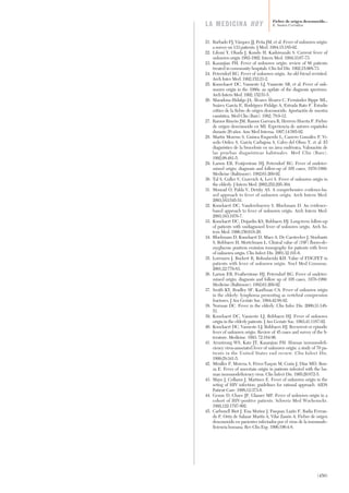 21. Barbado FJ, Vázquez JJ, Peña JM, et al. Fever of unknown origin:
a survey on 133 patients. J Med. 1984;15:185-92.
22. Likuni Y, Okada J, Kondo H, Kashiwazaki S. Current fever of
unknown origin 1982-1992. Intern Med. 1994;33:67-73.
23. Kazanjian PH. Fever of unknown origin: review of 86 patients
treated in community hospitals. Clin Inf Dis. 1992;15:968-73.
24. Petersdorf RG. Fever of unknown origin. An old friend revisited.
Arch Inter Med. 1992;152:21-2.
25. Knocckaert DC, Vanneste LJ, Vanneste SB, et al. Fever of unk-
nouwn origin in the 1980s: an update of the diagnosis spectrum.
Arch Intern Med. 1992; 152:51-5.
26. Maradona Hidalgo JA, Álvarez Álvarez C, Fernández Rippe ML,
Suárez García E, Rodríguez Fidalgo A, Estrada Rato F. Estudio
crítico de la fiebre de origen desconocido. Aportación de nuestra
casuística. Med Clin (Barc). 1982; 78:9-12.
27. Ramos Rincón JM, Ramos Guevara R, Herrero Huerta F. Fiebre
de origen desconocido en MI. Experiencia de autores españoles
durante 20 años. Ann Med Interna. 1997;14:585-92.
28. Martin Moreno S, Guinea Esquerdo L, Carrero González P, Vi-
sedo Orden S, García Carbajosa S, Calvo del Olmo T, et al. El
diagnóstico de la brucelosis en un área endémica. Valoración de
las pruebas diagnósticas habituales. Med Clin (Barc).
1992;98:481-5.
29. Larson EB, Featjerstone HJ, Petersdorf RG. Fever of undeter-
mined origin: diagnosis and follow-up of 105 cases, 1970-1980.
Medicine (Baltimore). 1982;61:269-92.
30. Tal S, Guller V, Gurevich A, Levi S. Fever of unknown origin in
the elderly. J Intern Med. 2002;252:295-304.
31. Mourad O, Palda V, Detsky AS. A comprehensive evidence-ba-
sed approach to fever of unknown origin. Arch Intern Med.
2003;163:545-51.
32. Knockaert DC, Vanderchueren S, Blockmans D. An evidence-
based approach to fever of unknown origin. Arch Intern Med.
2003;163:1976-7.
33. Knockaert DC, Dujardin KS, Bobbaers HJ. Long-term follow-up
of patients with undiagnosed fever of unknown origin. Arch In-
tern Med. 1996;156:618-20.
34. Blockmans D, Knockaert D, Maes A, De Caestecker J, Stoobants
S, Bobbaers H, Mortelmans L. Clinical value of (18F) fluoro-de-
oxyglucose positron emission tomography for patients with fever
of unknown origin. Clin Infect Dis. 2001;32:191-6.
35. Lorenzen J, Buckert R, Bohuslavizki KH. Value of FDGPET in
patients with fever of unknown origin. Nucl Med Commun.
2001;22:779-83.
36. Larson EB, Featherstone HJ, Petersdorf RG. Fever of undeter-
mined origin: diagnosis and follow up of 105 cases, 1970-1980.
Medicine (Baltimore). 1982;61:269-92.
37. Smith KY, Bradley SF, Kauffman CA. Fever of unknown origin
in the elderly: lymphoma presenting as vertebral compression
fractures. J Am Geriatr Soc. 1994;42:88-92.
38. Norman DC. Fever in the elderly. Clin Infec Dis. 2000;31:148-
51.
39. Knockaert DC, Vanneste LJ, Bobbaers HJ. Fever of unknown
origin in the elderly patients. J Am Geriatr Soc. 1993;41:1187-92.
40. Knockaert DC, Vanneste LJ, Bobbaers HJ. Recurrent or episodic
fever of unknown origin. Review of 45 cases and survey of the li-
terature. Medicine. 1993; 72:184-96.
41. Armstrong WS, Katz JT, Kazanjian PH. Human immunodefi-
ciency virus-associated fever of unknown origin: a study of 70 pa-
tients in the United States end review. Clin Infect Dis.
1999;28:341-5.
42. Miralles P, Morena S, Pérez-Tasçon M, Cosin J, Díaz MD, Bou-
za E. Fever of uncertain origin in patients infected with the hu-
man immunodeficiency virus. Clin Infect Dis. 1995;20:872-5.
43. Mayo J, Collazos J, Martinez E. Fever of unknown origin in the
seting of HIV infection: guidelines for rational approach. AIDS
Patient Care. 1998;12:373-8.
44. Genne D, Chave JP, Glauser MP. Fever of unknown origin in a
cohort of HIV-positive patients. Schweiz Med Wochenschr.
1992;122:1797-802.
45. Carbonell Biot J, Ena Muñoz J, Pasquau Liaño F, Badia Ferran-
do P, Ortiz de Salazar Martín A, Vilar Zanón A. Fiebre de origen
desconocido en pacientes infectados por el virus de la inmunode-
ficiencia humana. Rev Clin Esp. 1996;196:4-8.
Fiebre de origen desconocido...
E. Santos CorralizaLA MEDICINA HOY
(450)
LA MED fiebre de origen des 52 8/2/05 10:40 Página 5
Documento descargado de http://www.elsevier.es el 06/11/2015. Copia para uso personal, se prohíbe la transmisión de este documento por cualquier medio o formato.
 