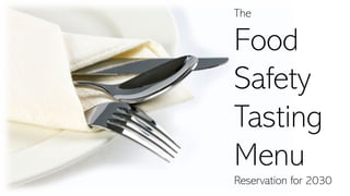 The
Food
Safety
Tasting
Menu
Reservation for 2030
 