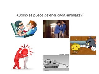 ¿Cómo se puede detener cada amenaza? 
 