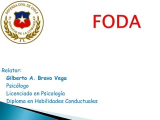 Relator:
Gilberto A. Bravo Vega
Psicólogo
Licenciado en Psicología
Diploma en Habilidades Conductuales
 