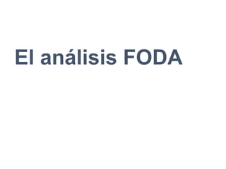 El análisis FODA
 