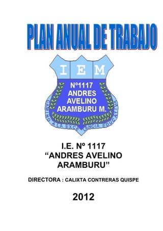 I.E. Nº 1117
“ANDRES AVELINO
ARAMBURU”
DIRECTORA : CALIXTA CONTRERAS QUISPE
2012
 