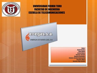 Datos:
Daniel Guedez
Llyne Agudo
Grecia Ramos
Génesis salcedo
Vanessa Hernández
Cátedra: Gestión Empresarial
Sección: SAIA G
Docente: Olga Soteldo
UNIVERSIDAD FERMIN TORO
FACULTAD DE INGENIERIA
ESCUELA DE TELECOMUNICACIONES
 