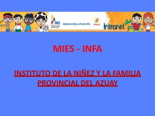 MIES - INFA INSTITUTO DE LA NIÑEZ Y LA FAMILIA PROVINCIAL DEL AZUAY 