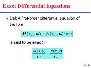 Page 28
Exact Differential Equations
 Def: A first-order differential equation of
the form
is said to be exact if
0
)
,
(
)
,
( 
 dy
y
x
N
dx
y
x
M
x
y
x
N
y
y
x
M



)
,
(
)
,
(
 