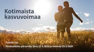 Kotimaista
kasvuvoimaa
Fodelia Oyj
Pörssisäätiön pörssi-ilta Oulu 17.3.2020 ja Helsinki 23.3.2020
 