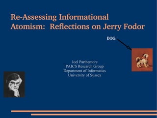 Re-Assessing Informational Atomism:  Reflections on Jerry Fodor ,[object Object],[object Object],[object Object],[object Object],Dog 