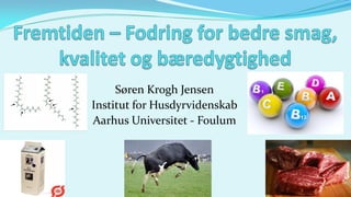 Søren Krogh Jensen
Institut for Husdyrvidenskab
Aarhus Universitet - Foulum
 
