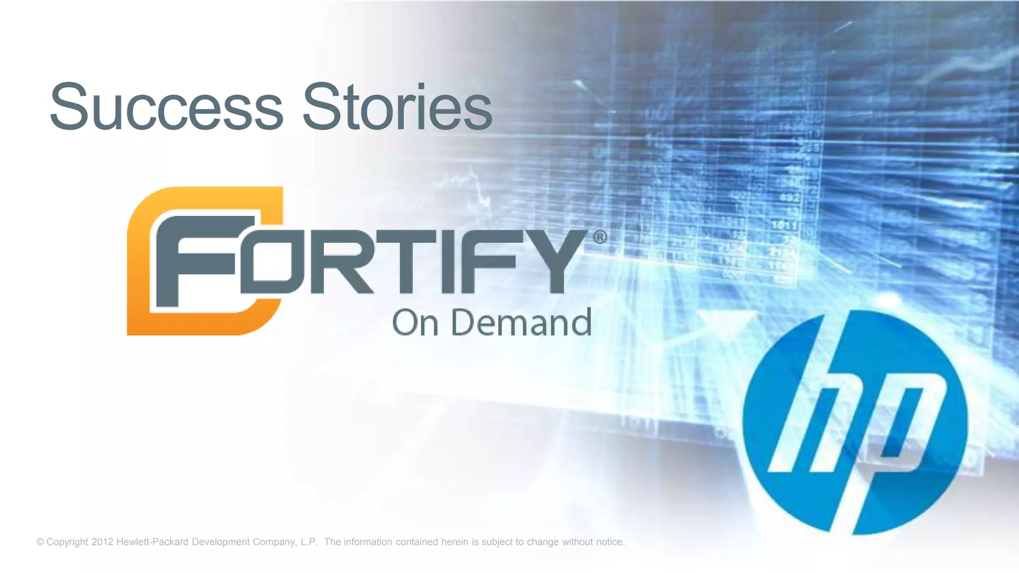 Success Stories




© Copyright 2012 Hewlett-Packard Development Company, L.P. The information contained herein is subject to change without notice.
 