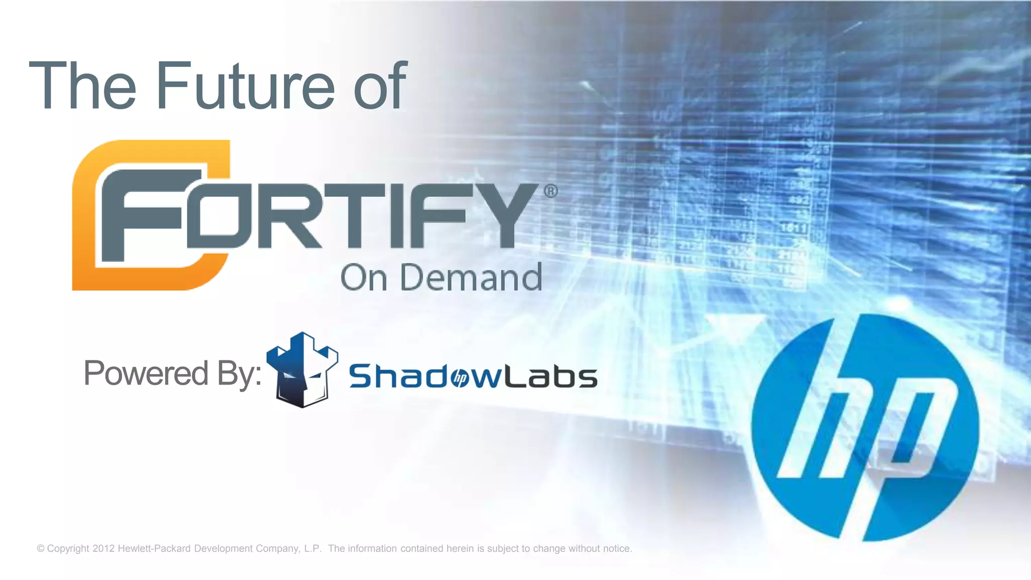 The Future of



         Powered By:



© Copyright 2012 Hewlett-Packard Development Company, L.P. The information contained herein is subject to change without notice.
 