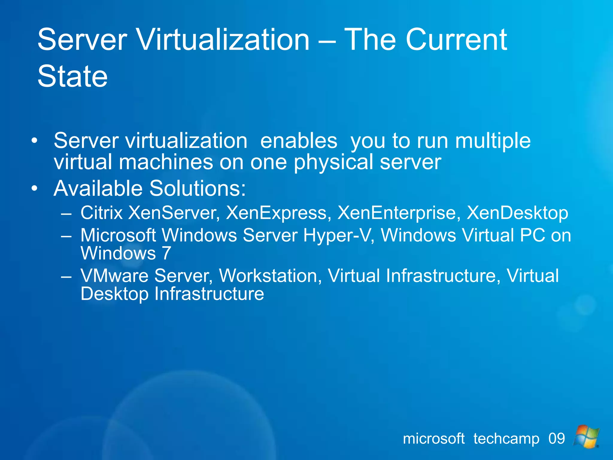 Server VirtualizationDesktop VirtualizationApplication VirtualizationWindows Vista EnterpriseCentralized  Desktop Microsoft VirtualizationFrom the Datacenter to the DesktopProfileVirtualizationDocument RedirectionOffline filesPresentation VirtualizationManagement