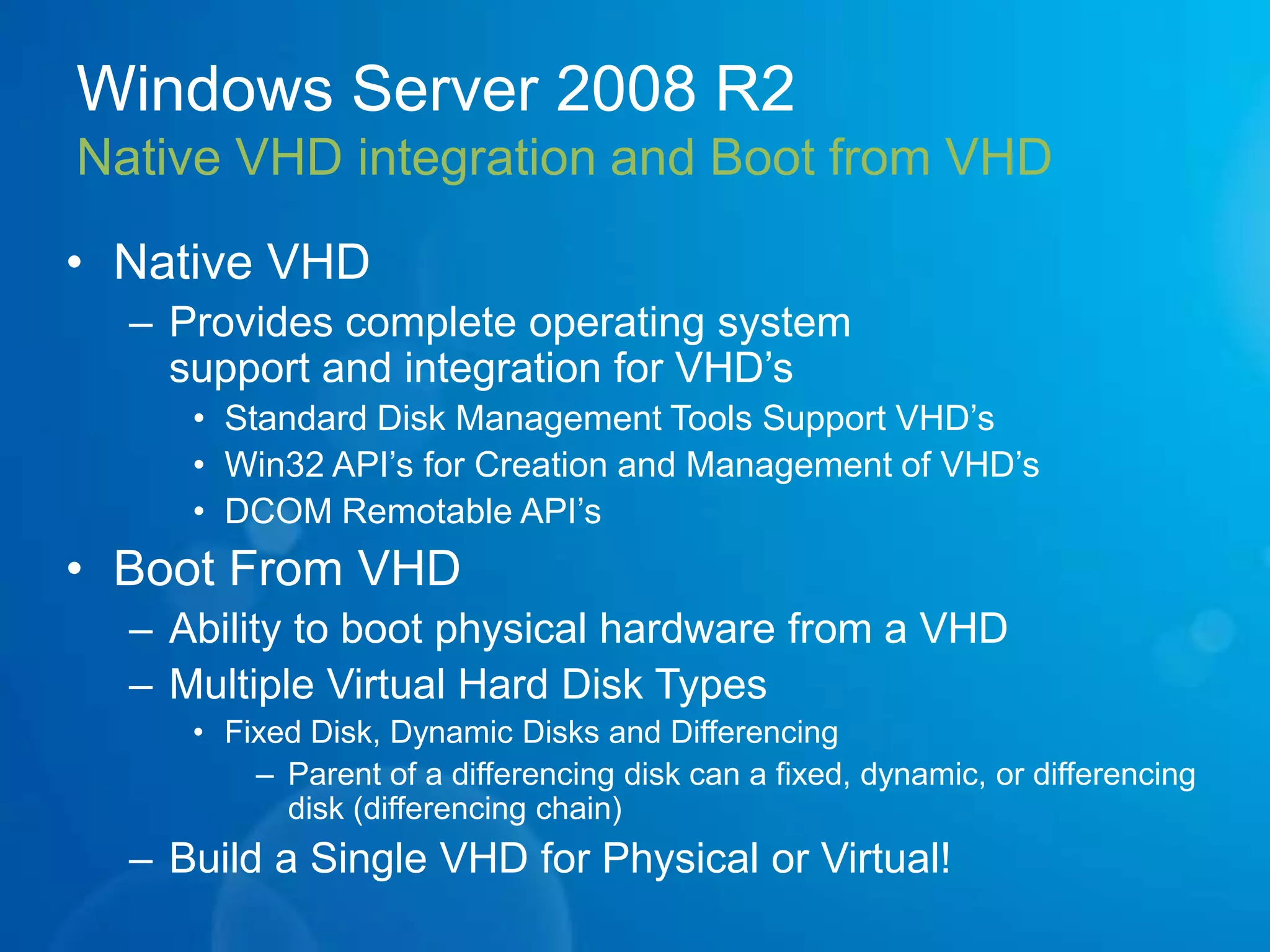 Hyper-V in Windows 2008 R2Live MigrationVirtual storage hot add & removeCluster Shared Volume (CSV)Second Level Address TranslationCore parkingTCP Offloading, VMQ Support & Jumbo Frame support