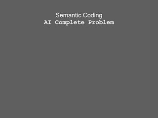 Semantic Coding
AI Complete Problem

 
