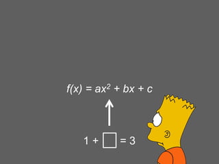 f(x) = ax2 + bx + c

1+

=3

 
