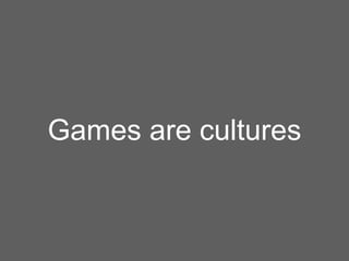 Games are cultures

 