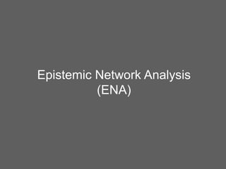 Epistemic Network Analysis
(ENA)

 