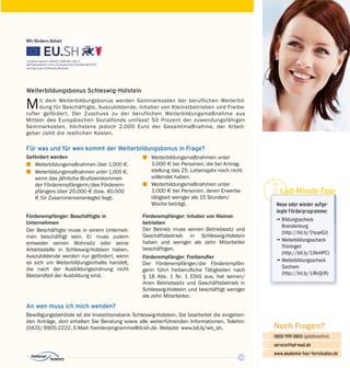 19
Noch Fragen?
0800 999 0800 (gebührenfrei)
service@haf-mail.de
www.akademie-fuer-fernstudien.de

@
Weiterbildungsbonus Schleswig-Holstein
Mit dem Weiterbildungsbonus werden Seminarkosten der beruflichen Weiterbil­
dung für Beschäftigte, Auszubildende, Inhaber von Kleinstbetrieben und Freibe­
rufler gefördert. Der Zuschuss zu der beruflichen Weiterbildungsmaßnahme aus
Mitteln des Europäischen Sozialfonds umfasst 50 Prozent der zuwendungsfähigen
Seminarkosten, höchstens jedoch 2.000 Euro der Gesamtmaßnahme, der Arbeit­
geber zahlt die restlichen Kosten.
Für was und für wen kommt der Weiterbildungsbonus in Frage?
Gefördert werden
z	 Weiterbildungsmaßnahmen über 1.000 E.
z	 Weiterbildungsmaßnahmen unter 1.000 E,
wenn das jährliche Bruttoeinkommen
der Förderempfängerin/des Förderem­
pfängers über 20.000 E (bzw. 40.000
E für Zusammenveranlagte) liegt.
An wen muss ich mich wenden?
Förderempfänger: Beschäftigte in
Unternehmen
Der Beschäftigte muss in einem Unterneh­
men beschäftigt sein. Er muss zudem
ent­weder seinen Wohnsitz oder seine
Arbeits­stelle in Schleswig-Holstein haben.
Auszubildende werden nur gefördert, wenn
es sich um Weiterbildungsinhalte handelt,
die nach der Ausbildungs­ordnung nicht
Bestandteil der Ausbildung sind.
Bewilligungsbehörde ist die Investitionsbank Schleswig-Holstein. Sie bearbeitet die eingehen­
den Anträge, dort erhalten Sie Beratung sowie alle weiterführenden Informationen. Telefon:
(0431) 9905-2222, E-Mail: foerderprogramme@ib-sh.de. Website: www.bit.ly/wb_sh.
Last-Minute-Tipp:
Neue oder wieder aufge-
legte Förderprogramme:
¬	Bildungsscheck
Brandenburg
(http://bit.ly/1hyqeGJ)
¬	Weiterbildungsscheck
Thüringen
(http://bit.ly/1JNnHPC)
¬	Weiterbildungsscheck
Sachsen
(http://bit.ly/1JBvQcR)
z	 Weiterbildungsmaßnahmen unter
1.000 E bei Personen, die bei Antrag­
stellung das 25. Lebensjahr noch nicht
vollendet haben.
z	 Weiterbildungsmaßnahmen unter
1.000 E bei Personen, deren Erwerbs­
tätigkeit weniger als 15 Stunden/
Woche beträgt.
Förderempfänger: Inhaber von Kleinst­
betrieben
Der Betrieb muss seinen Betriebssitz und
Geschäftsbetrieb in Schleswig-Holstein
haben und weniger als zehn Mitarbeiter
beschäftigen.
Förderempfänger: Freiberufler
Der Förderempfänger/die Förderempfän­
ge­r­in führt freiberufliche Tätigkeiten nach
§ 18 Abs. 1 Nr. 1 EStG aus, hat seinen/
ihren Betriebssitz und Geschäftsbetrieb in
Schleswig-Holstein und beschäftigt weniger
als zehn Mitarbeiter.
 