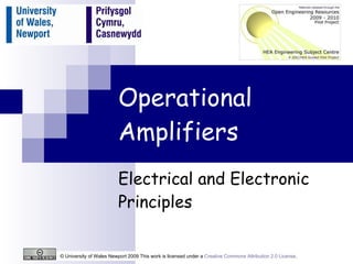 Operational Amplifiers Electrical and Electronic Principles © University of Wales Newport 2009 This work is licensed under a  Creative Commons Attribution 2.0 License .  