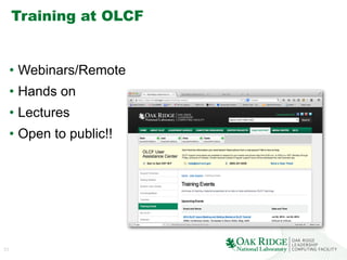 31
Training at OLCF
•  Webinars/Remote
•  Hands on
•  Lectures
•  Open to public!!
 